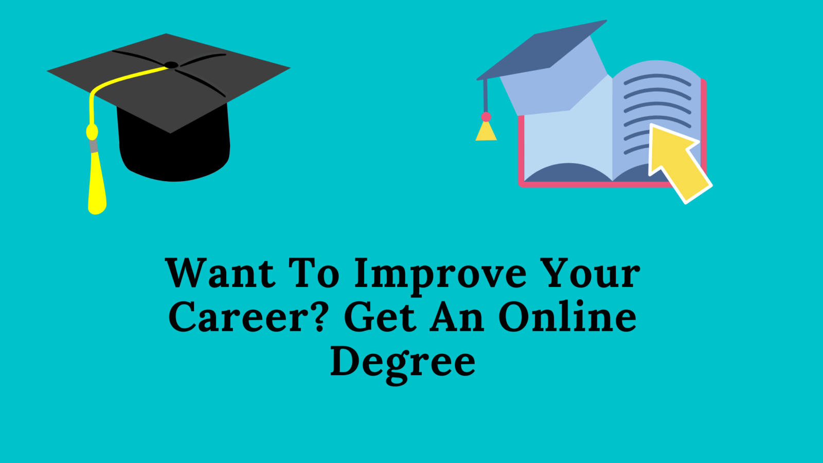 Want To Improve Your Career? Get An Online Degree